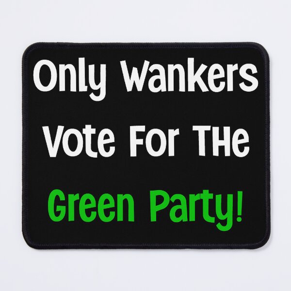 Item preview, Only Wankers Vote Green Party Funny Political Meme Satire UK Humour designed and sold by UrbanKangaroo.
