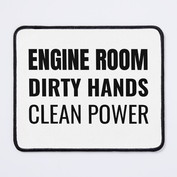 Item preview, Engine Room Dirty Hands Clean Power (Black) designed and sold by ShipCrewNation.