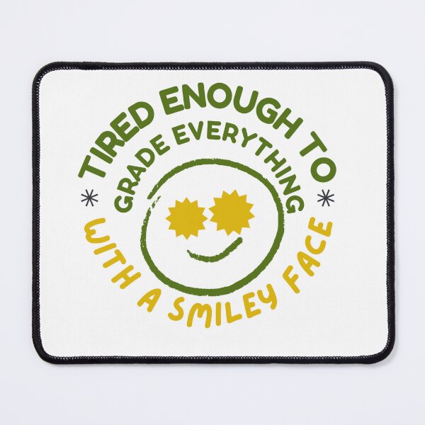 Item preview, Funny Tired Teacher Smiley Face - Tired Enough to Grade Everything designed and sold by deeloutshirts.