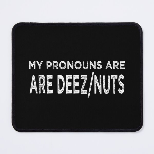 Item preview, My Pronouns are Deez Nuts Funny Meme Sarcastic saying designed and sold by ARFC007 ⭐⭐⭐⭐⭐.