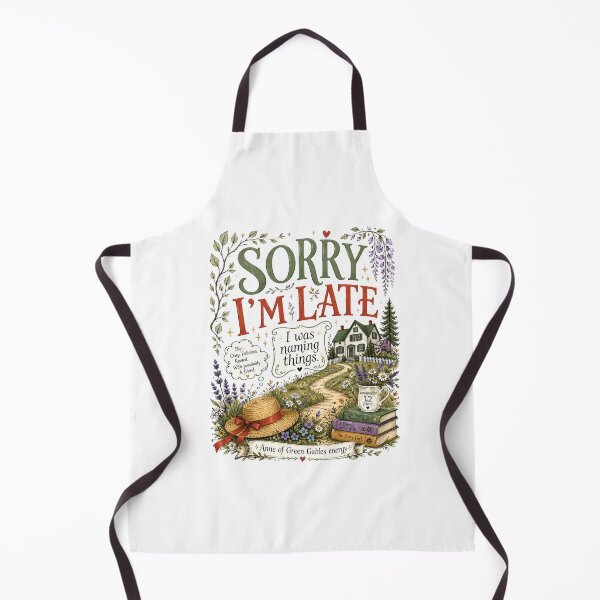 Item preview, Sorry Im Late I Was Naming Things Anne Of Green Gables Energy designed and sold by Fenay Designs.