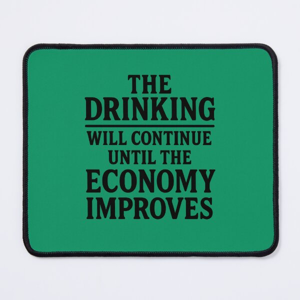 Item preview, The Drinking Will Continue Until the Economy Improves. Bar Humor designed and sold by DesignHouse07.