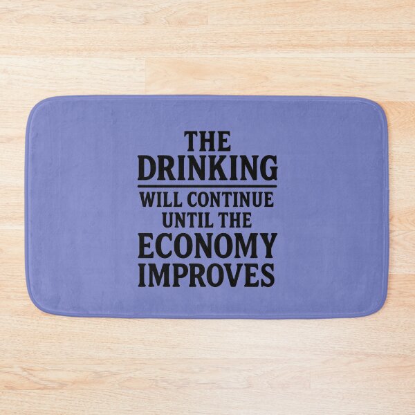 Item preview, The Drinking Will Continue Until the Economy Improves. Bar Humor designed and sold by DesignHouse07.