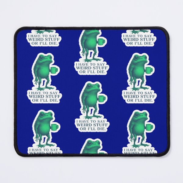 Item preview, I Have To Say Weird Stuff Or Ill Die Funny Saying Frog Meme  designed and sold by WoodburyLake.