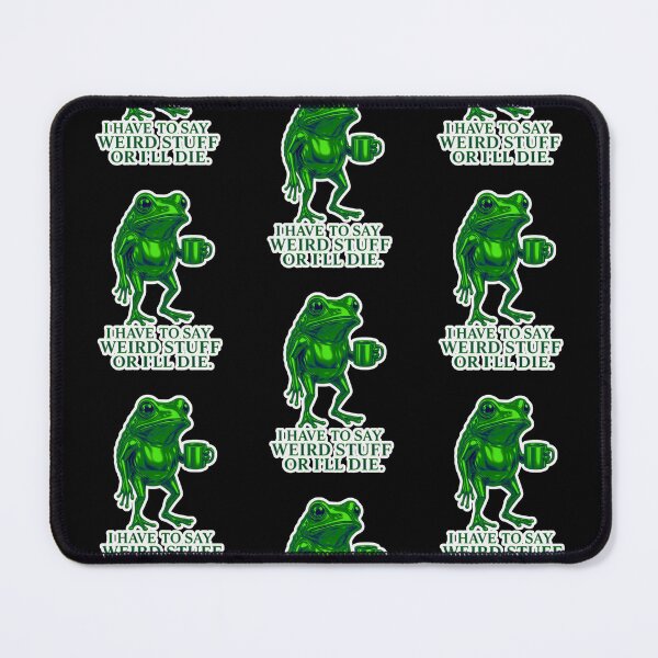 Item preview, I Have To Say Weird Stuff Or Ill Die Funny Saying Frog Meme  designed and sold by WoodburyLake.