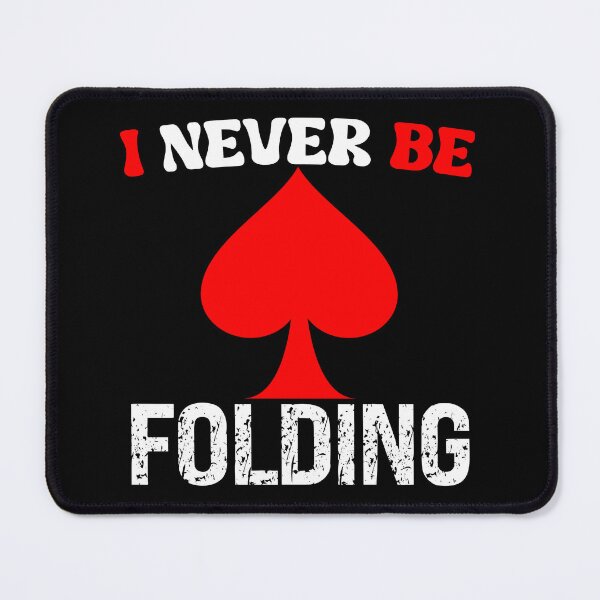 Item preview, I Never Be Folding Funny Poker Quote designed and sold by SharpThreadZ.