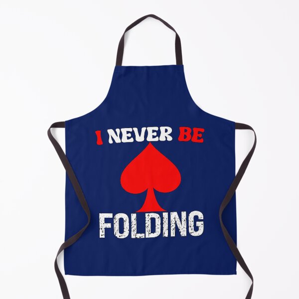 Item preview, I Never Be Folding Funny Poker Quote designed and sold by SharpThreadZ.
