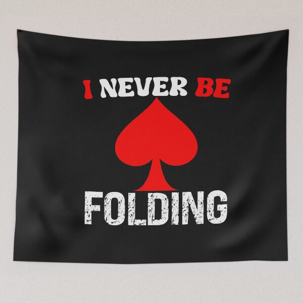 Item preview, I Never Be Folding Funny Poker Quote designed and sold by SharpThreadZ.