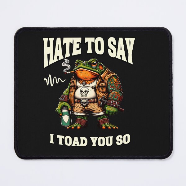 Item preview, Hate To Say I Toad You So Funny Frog Pun designed and sold by Tsugraf Designs.
