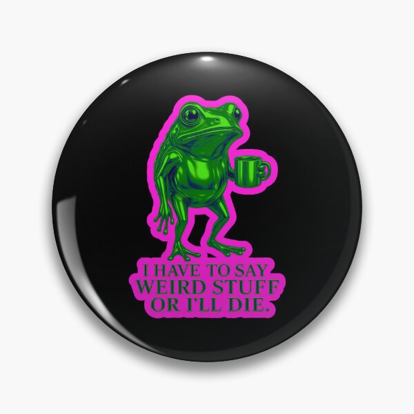 Item preview, I Have To Say Weird Stuff Or Ill Die Funny Saying Frog Meme  designed and sold by WoodburyLake.