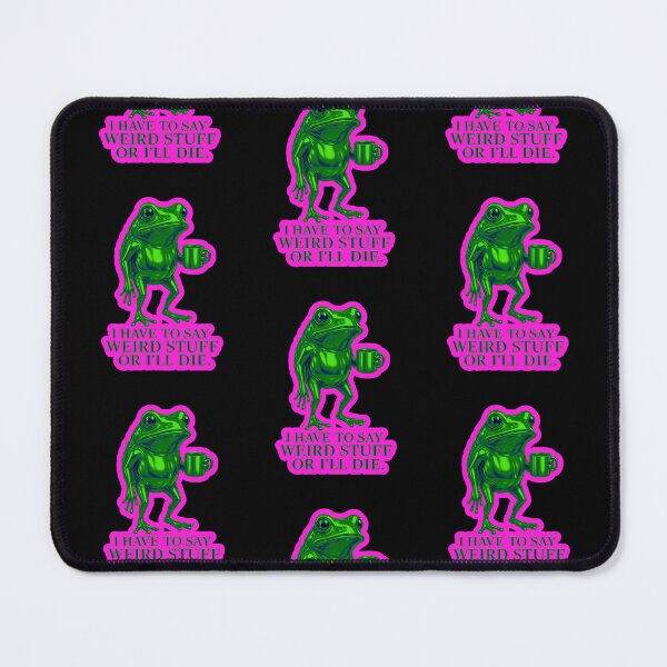 Item preview, I Have To Say Weird Stuff Or Ill Die Funny Saying Frog Meme  designed and sold by WoodburyLake.