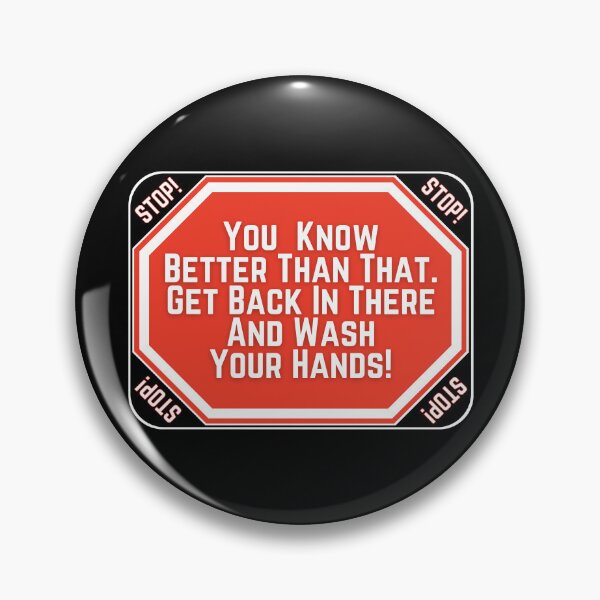 Item preview, STOP:  You Know Better Than That.  Get Back In There And Wash Your Hands! - funny warning signs designed and sold by DesignsFromTW-S.
