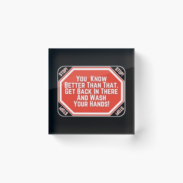 Item preview, STOP:  You Know Better Than That.  Get Back In There And Wash Your Hands! - funny warning signs designed and sold by DesignsFromTW-S.