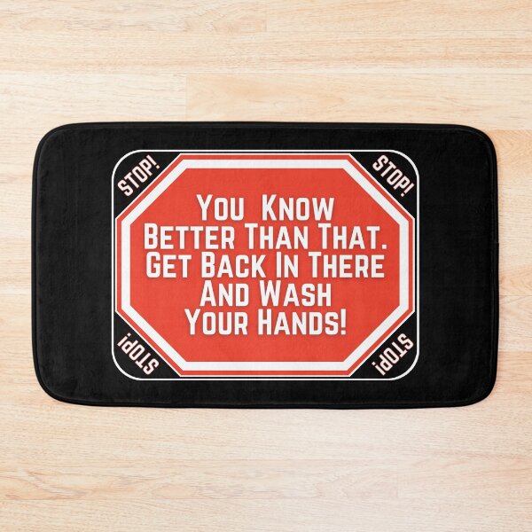 Item preview, STOP:  You Know Better Than That.  Get Back In There And Wash Your Hands! - funny warning signs designed and sold by DesignsFromTW-S.
