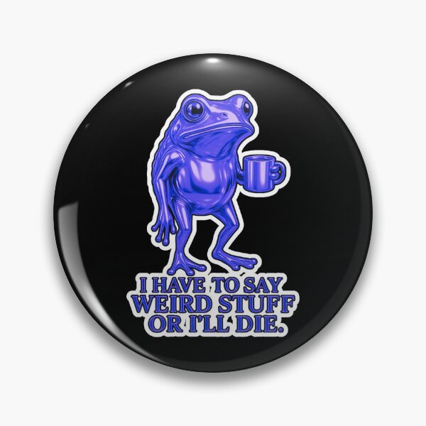 Item preview, I Have To Say Weird Stuff Or Ill Die Funny Saying Frog Meme  designed and sold by WoodburyLake.
