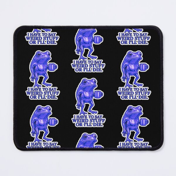 Item preview, I Have To Say Weird Stuff Or Ill Die Funny Saying Frog Meme  designed and sold by WoodburyLake.