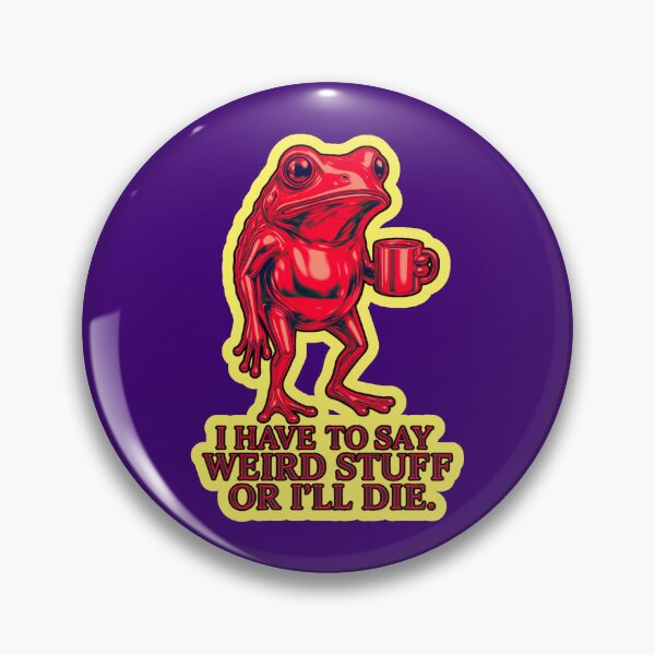 Item preview, I Have To Say Weird Stuff Or Ill Die Funny Saying Frog Meme  designed and sold by WoodburyLake.