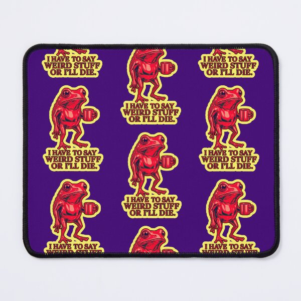 Item preview, I Have To Say Weird Stuff Or Ill Die Funny Saying Frog Meme  designed and sold by WoodburyLake.