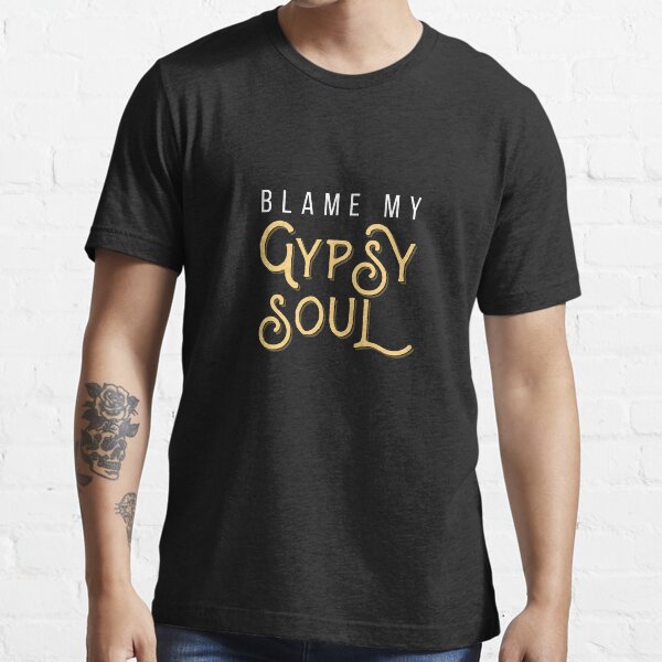 Gypsy Soul Heart Adventure Travel Tshirt Blame My Gypsy Soul T Shirt By Customdesign200 Redbubble