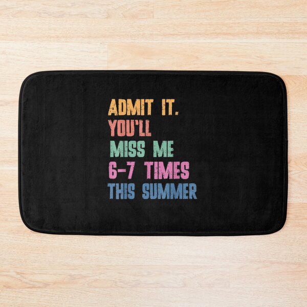 Item preview, Admit It You'll Miss Me 6-7 Times This Summer Funny Last Day designed and sold by MatherFisher.