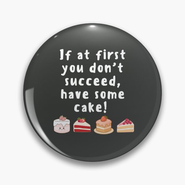 Item preview, If at first you don't succeed, have some cake! designed and sold by TonsPOD.