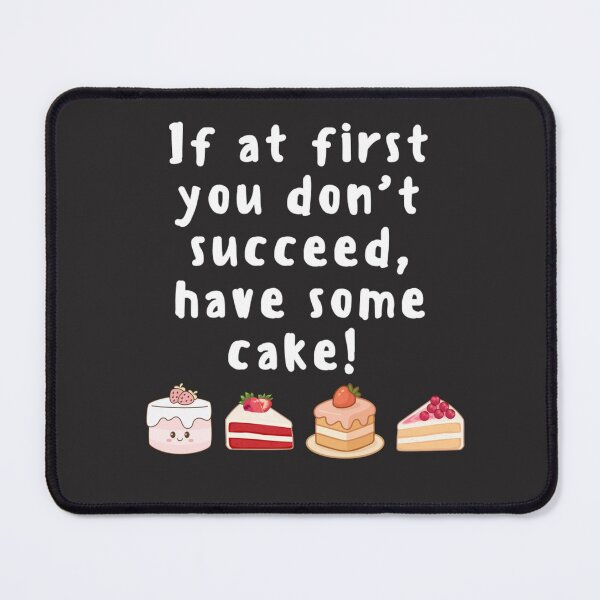 Item preview, If at first you don't succeed, have some cake! designed and sold by TonsPOD.