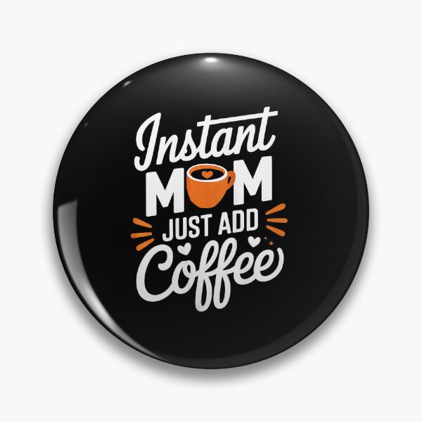 Item preview, Instant Mom Just Add Coffee Funny Mom Saying designed and sold by zamiokaline.