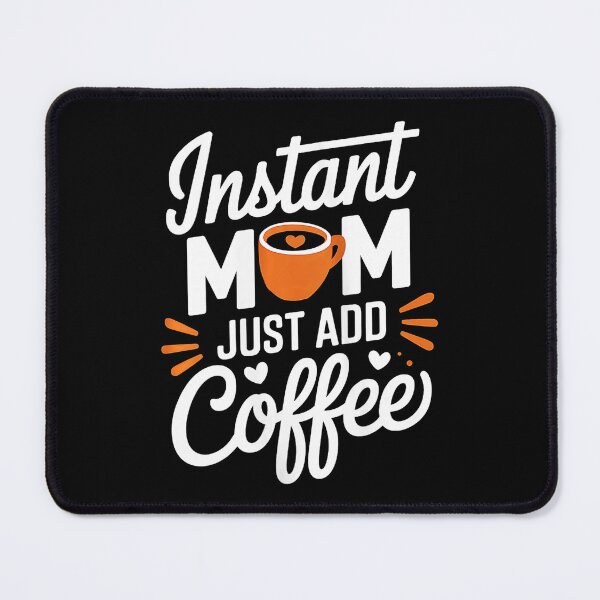 Item preview, Instant Mom Just Add Coffee Funny Mom Saying designed and sold by zamiokaline.