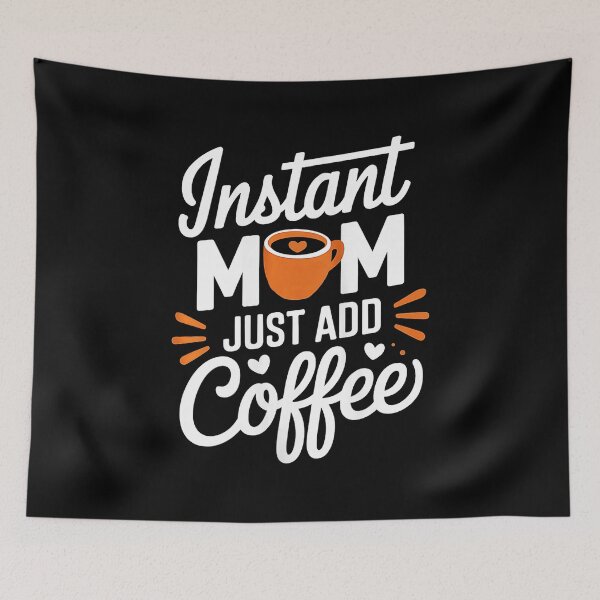 Item preview, Instant Mom Just Add Coffee Funny Mom Saying designed and sold by zamiokaline.