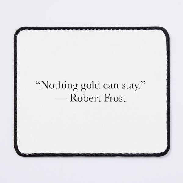 Item preview, Robert Frost Quote – Nothing Gold Can Stay Typography Design designed and sold by The Prose Atelier.