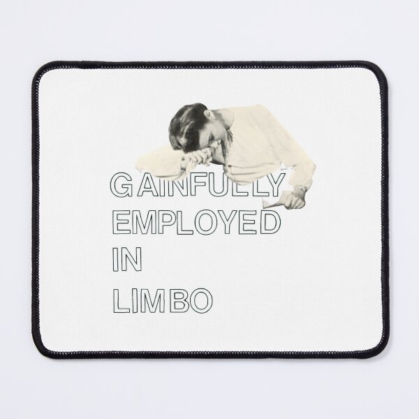 Item preview, Gainfully Employed in Limbo designed and sold by TheGreatGildy.