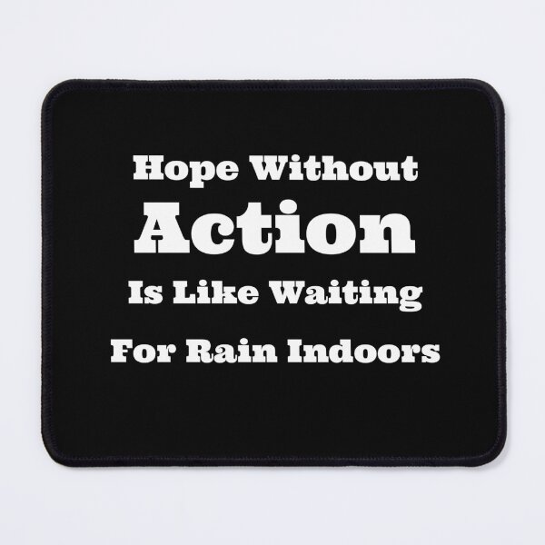 Item preview, Hope Without Action is Like Waiting for Rain Indoors designed and sold by SarcasticTeez.