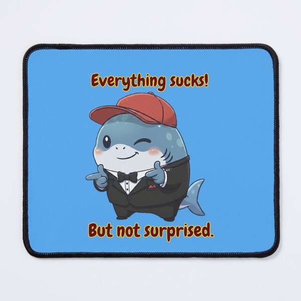 Item preview, Everything Sucks But Not Surprised Funny Shark designed and sold by Nature's Chibis.