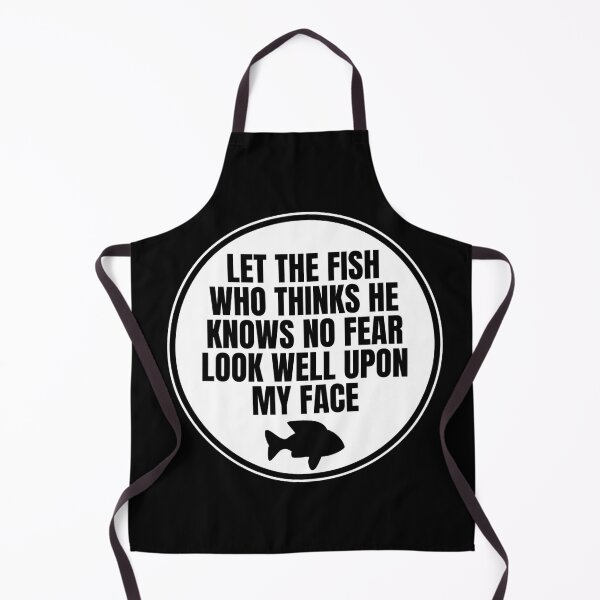 Item preview, Let The Fish Who Thinks He Knows No Fear Look Well Upon My Face designed and sold by Dondonmart.