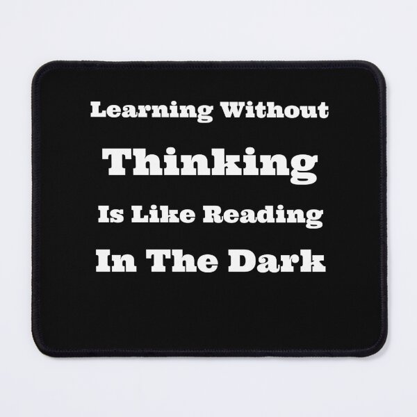 Item preview, Learning Without Thinking is Like Reading in the Dark designed and sold by SarcasticTeez.
