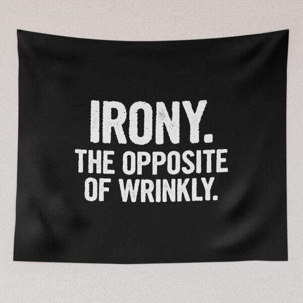 Item preview, Irony The Opposite of Wrinkly - Funny Humor designed and sold by mashaqwenty.