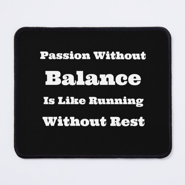 Item preview, Passion Without Balance is Like Running Without Rest designed and sold by SarcasticTeez.