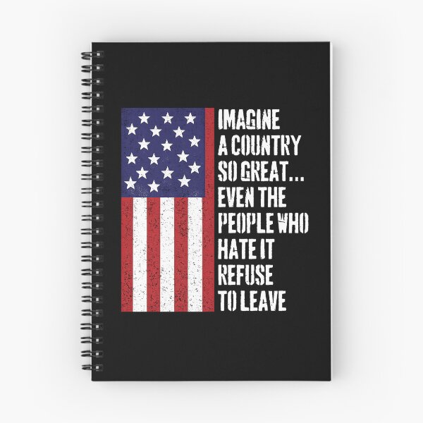 Item preview, Imagine A Country So Great, Even The People Who Hate It Refuse To Leave designed and sold by RamneekFraty.