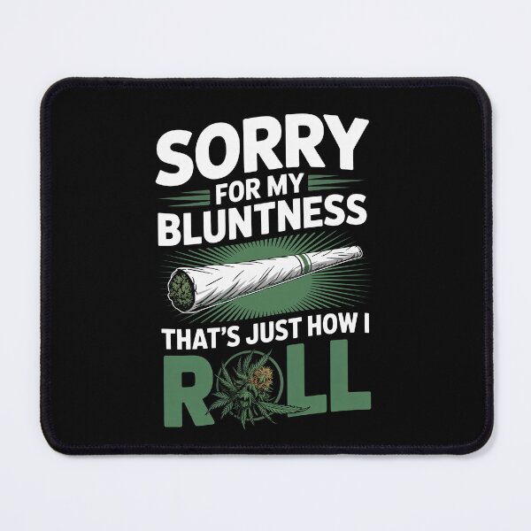 Item preview, Sorry For My Bluntness That's Just How I Roll Weed Pun designed and sold by Say It With Ink.