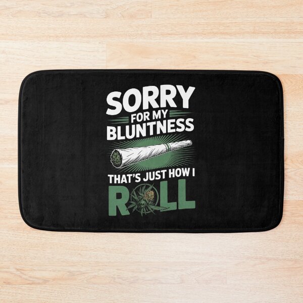Item preview, Sorry For My Bluntness That's Just How I Roll Weed Pun designed and sold by Say It With Ink.