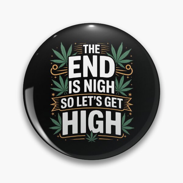 Item preview, The End Is Nigh So Let's Get High Funny Stoner  designed and sold by Say It With Ink.