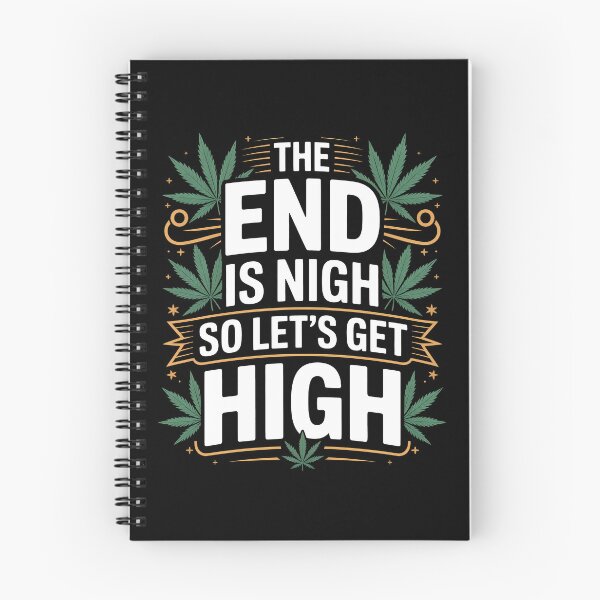 Item preview, The End Is Nigh So Let's Get High Funny Stoner  designed and sold by Say It With Ink.