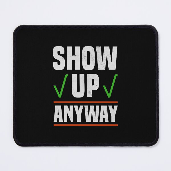 Item preview, Show Up Anyway Motivational Mindset Inspirational Typography designed and sold by JavaGraph.