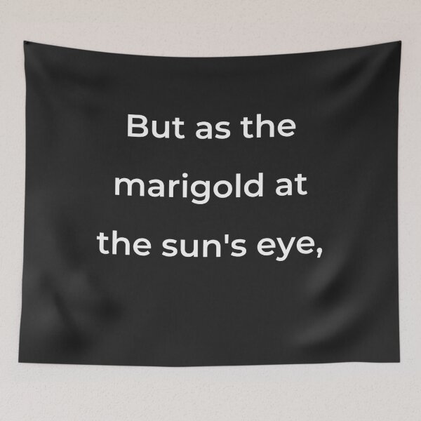 Item preview, "But as the marigold at the sun's eye," - print white designed and sold by ariksworld.