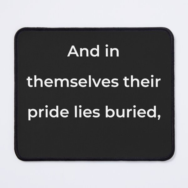 Item preview, "And in themselves their pride lies buried," - print white designed and sold by ariksworld.