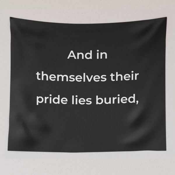 Item preview, "And in themselves their pride lies buried," - print white designed and sold by ariksworld.