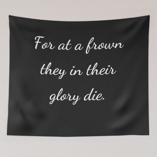 Item preview, "For at a frown they in their glory die." - handwriting white designed and sold by ariksworld.