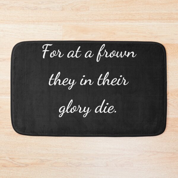 Item preview, "For at a frown they in their glory die." - handwriting white designed and sold by ariksworld.