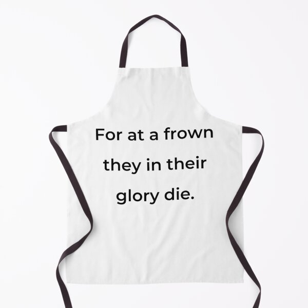 Item preview, "For at a frown they in their glory die." - print black designed and sold by ariksworld.