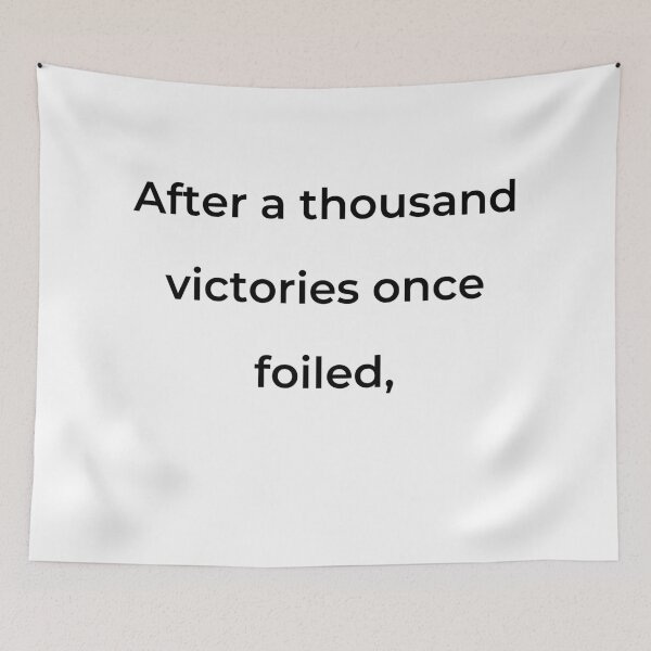 Item preview, "After a thousand victories once foiled," - print black designed and sold by ariksworld.